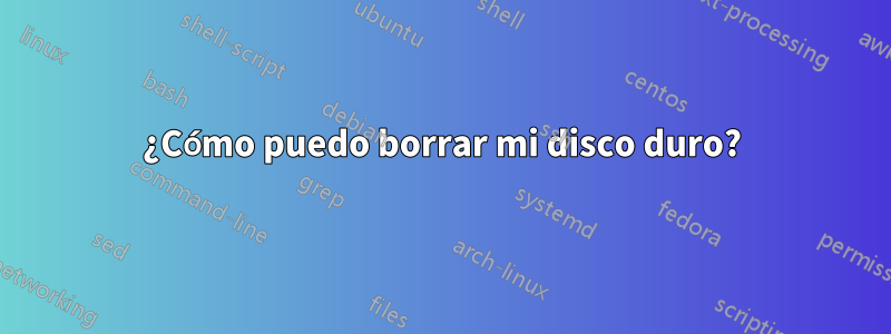 ¿Cómo puedo borrar mi disco duro?