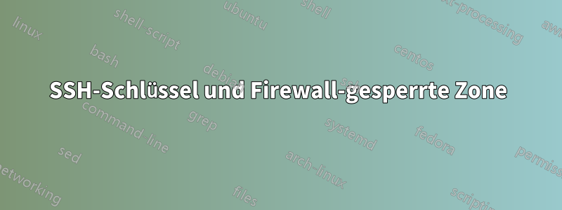 SSH-Schlüssel und Firewall-gesperrte Zone