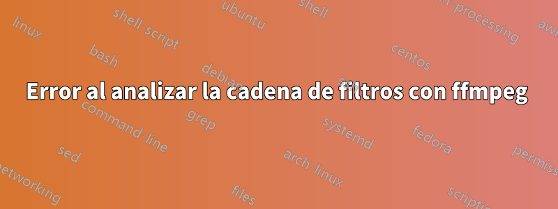 Error al analizar la cadena de filtros con ffmpeg