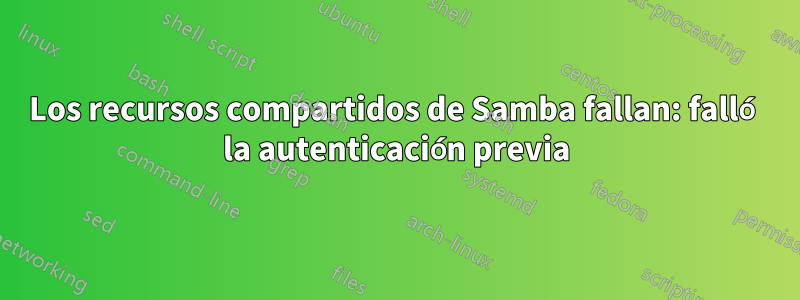 Los recursos compartidos de Samba fallan: falló la autenticación previa