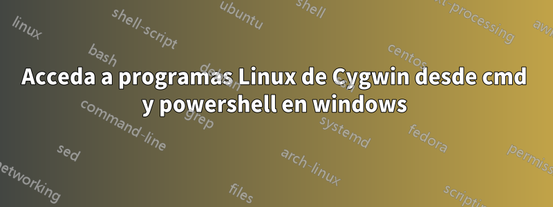 Acceda a programas Linux de Cygwin desde cmd y powershell en windows