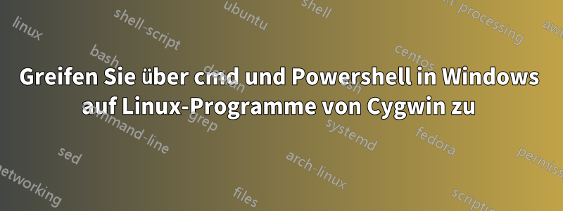 Greifen Sie über cmd und Powershell in Windows auf Linux-Programme von Cygwin zu