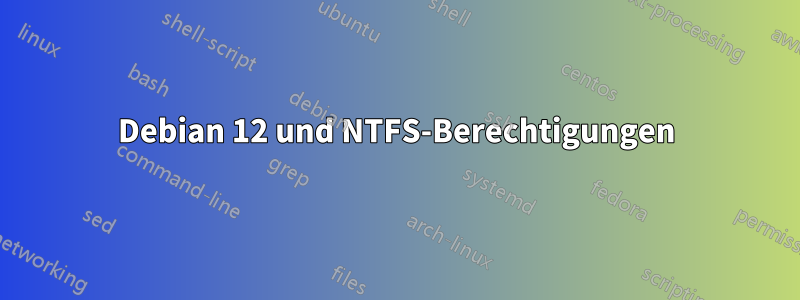 Debian 12 und NTFS-Berechtigungen