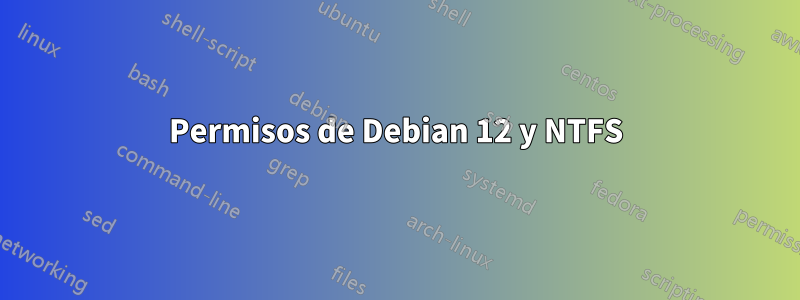 Permisos de Debian 12 y NTFS