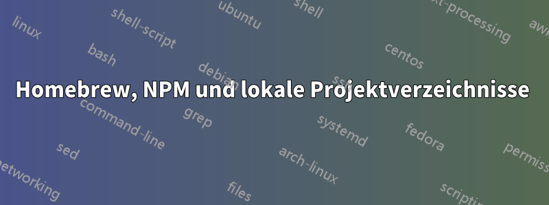 Homebrew, NPM und lokale Projektverzeichnisse