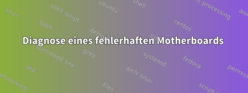 Diagnose eines fehlerhaften Motherboards