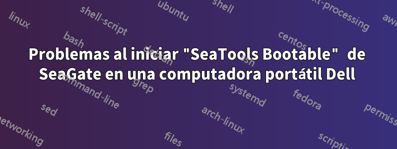 Problemas al iniciar "SeaTools Bootable" de SeaGate en una computadora portátil Dell