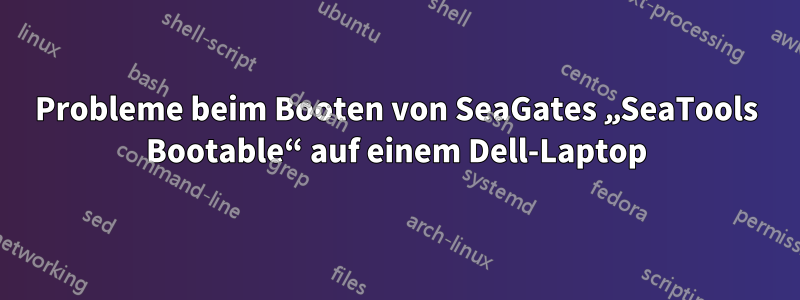 Probleme beim Booten von SeaGates „SeaTools Bootable“ auf einem Dell-Laptop