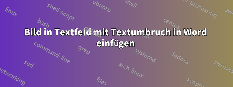 Bild in Textfeld mit Textumbruch in Word einfügen