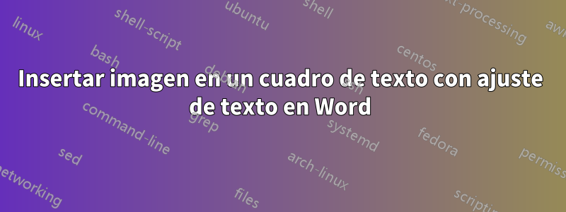 Insertar imagen en un cuadro de texto con ajuste de texto en Word