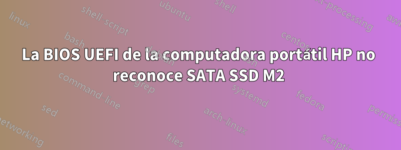 La BIOS UEFI de la computadora portátil HP no reconoce SATA SSD M2