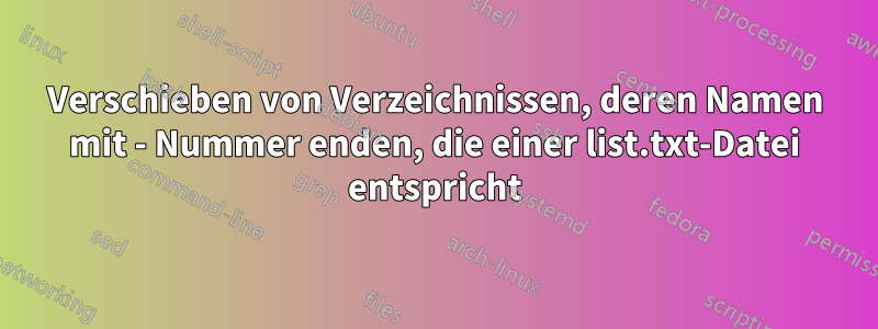 Verschieben von Verzeichnissen, deren Namen mit - Nummer enden, die einer list.txt-Datei entspricht