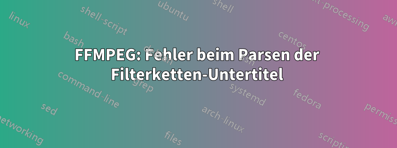 FFMPEG: Fehler beim Parsen der Filterketten-Untertitel