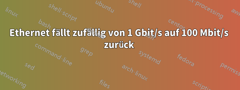 Ethernet fällt zufällig von 1 Gbit/s auf 100 Mbit/s zurück