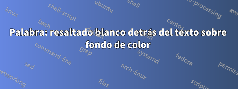 Palabra: resaltado blanco detrás del texto sobre fondo de color