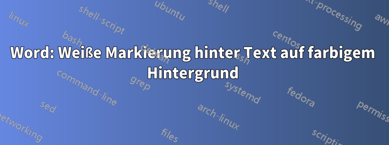 Word: Weiße Markierung hinter Text auf farbigem Hintergrund