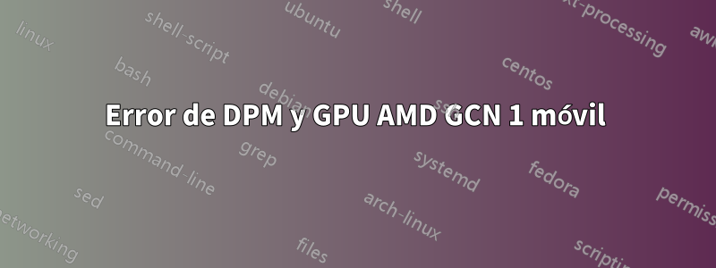 Error de DPM y GPU AMD GCN 1 móvil