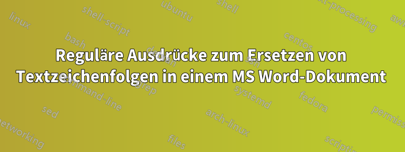 Reguläre Ausdrücke zum Ersetzen von Textzeichenfolgen in einem MS Word-Dokument
