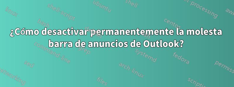 ¿Cómo desactivar permanentemente la molesta barra de anuncios de Outlook?