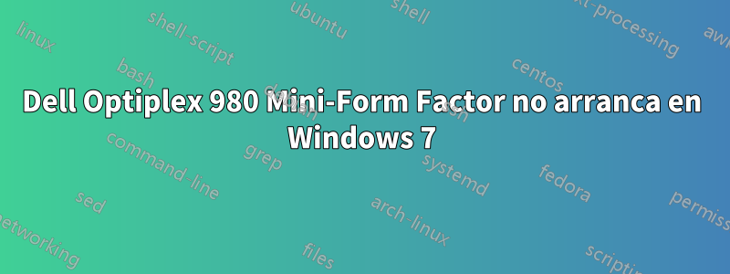 Dell Optiplex 980 Mini-Form Factor no arranca en Windows 7