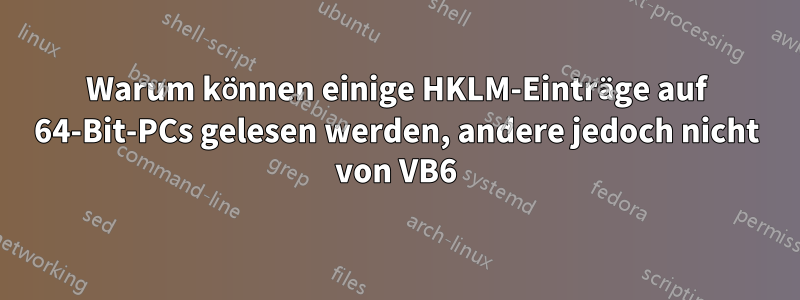 Warum können einige HKLM-Einträge auf 64-Bit-PCs gelesen werden, andere jedoch nicht von VB6