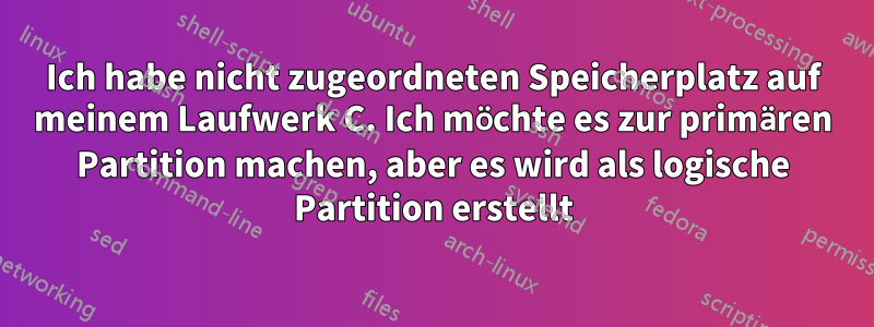 Ich habe nicht zugeordneten Speicherplatz auf meinem Laufwerk C. Ich möchte es zur primären Partition machen, aber es wird als logische Partition erstellt