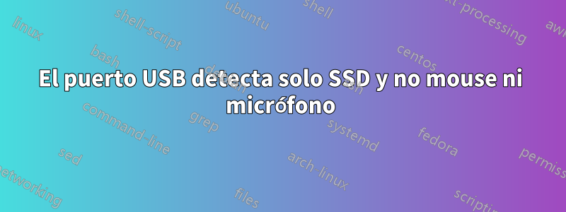 El puerto USB detecta solo SSD y no mouse ni micrófono
