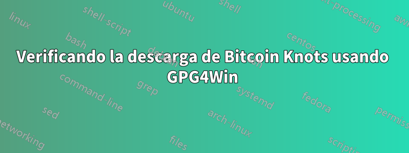 Verificando la descarga de Bitcoin Knots usando GPG4Win