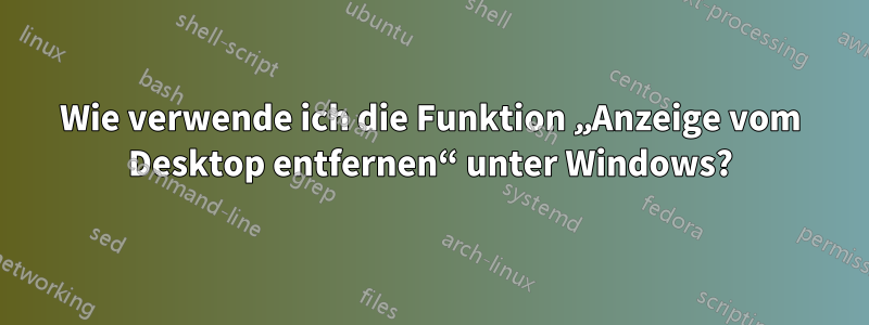 Wie verwende ich die Funktion „Anzeige vom Desktop entfernen“ unter Windows?