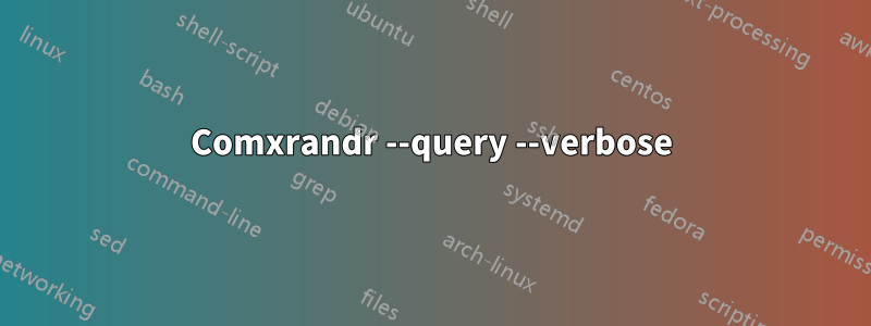 Comxrandr --query --verbose