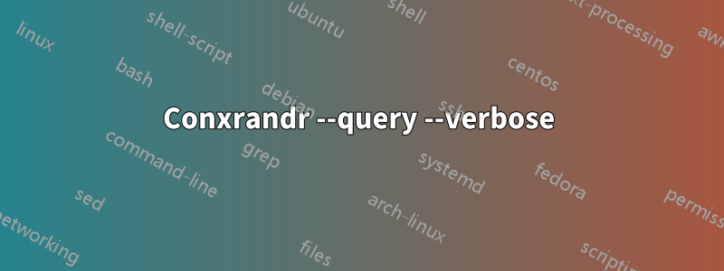 Conxrandr --query --verbose