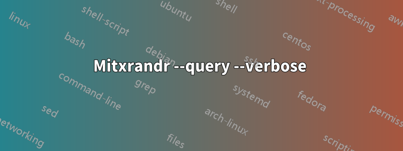 Mitxrandr --query --verbose