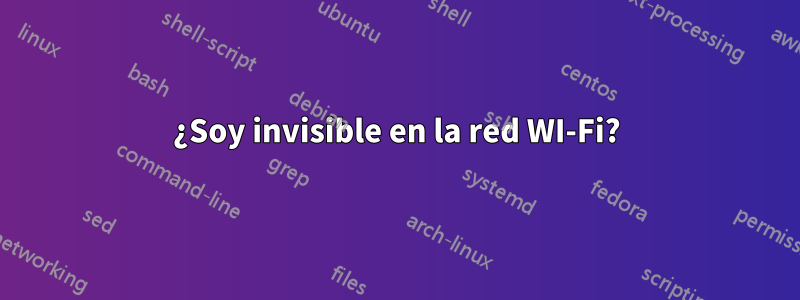 ¿Soy invisible en la red WI-Fi?