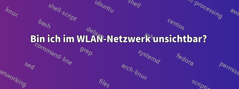 Bin ich im WLAN-Netzwerk unsichtbar?