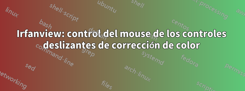 Irfanview: control del mouse de los controles deslizantes de corrección de color