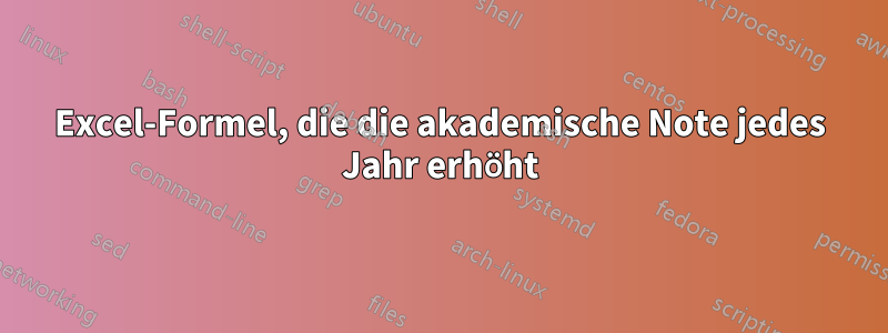 Excel-Formel, die die akademische Note jedes Jahr erhöht