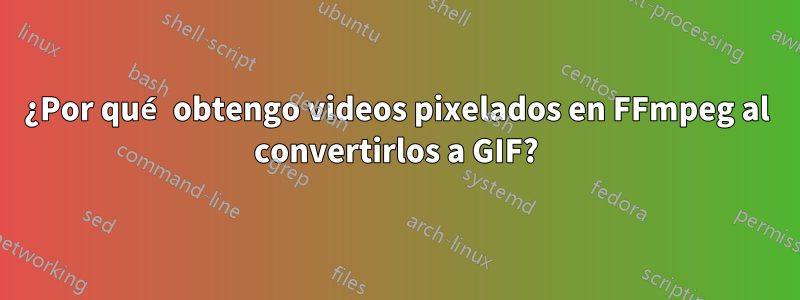 ¿Por qué obtengo videos pixelados en FFmpeg al convertirlos a GIF?