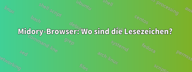 Midory-Browser: Wo sind die Lesezeichen?