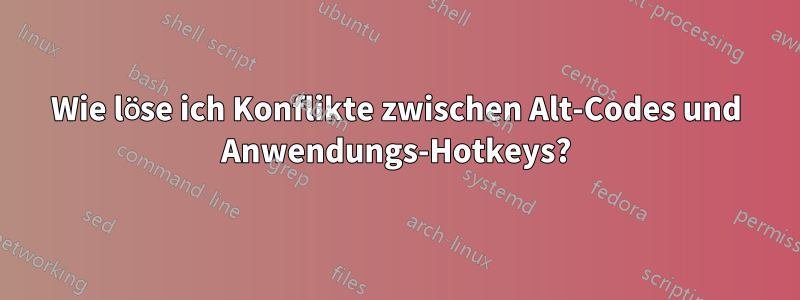 Wie löse ich Konflikte zwischen Alt-Codes und Anwendungs-Hotkeys?