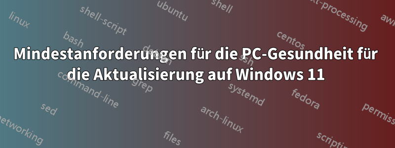 Mindestanforderungen für die PC-Gesundheit für die Aktualisierung auf Windows 11