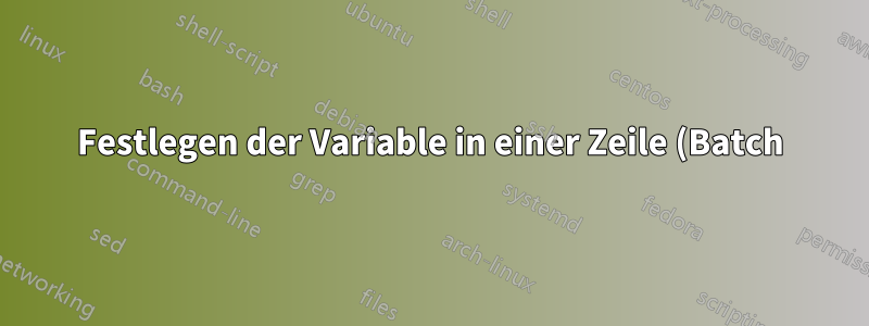 Festlegen der Variable in einer Zeile (Batch)