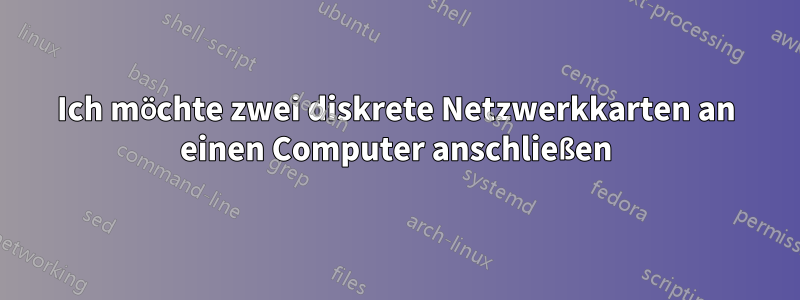 Ich möchte zwei diskrete Netzwerkkarten an einen Computer anschließen