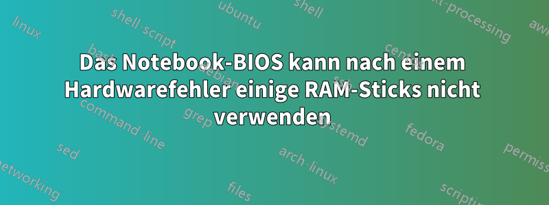 Das Notebook-BIOS kann nach einem Hardwarefehler einige RAM-Sticks nicht verwenden