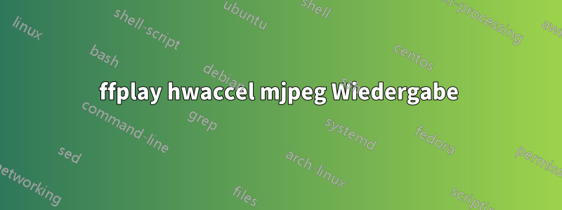 ffplay hwaccel mjpeg Wiedergabe