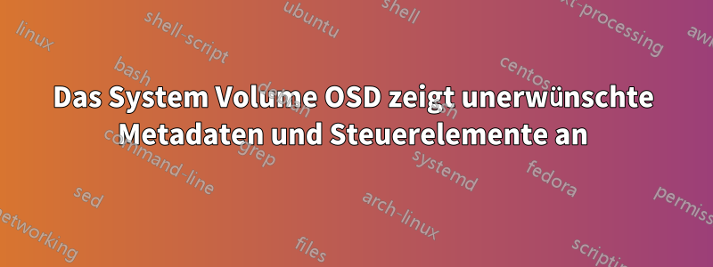 Das System Volume OSD zeigt unerwünschte Metadaten und Steuerelemente an