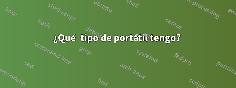 ¿Qué tipo de portátil tengo?