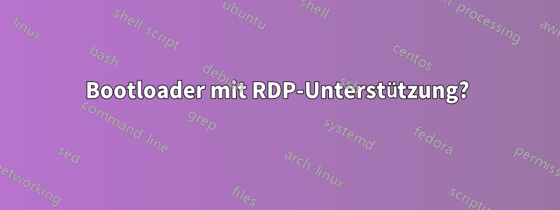 Bootloader mit RDP-Unterstützung?