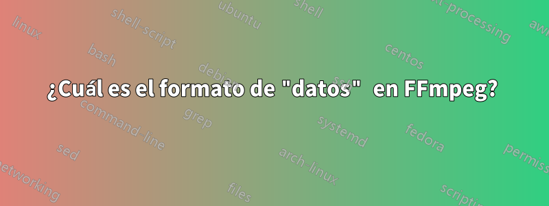 ¿Cuál es el formato de "datos" en FFmpeg?