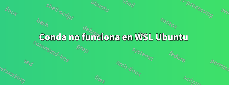 Conda no funciona en WSL Ubuntu