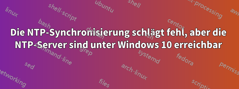 Die NTP-Synchronisierung schlägt fehl, aber die NTP-Server sind unter Windows 10 erreichbar
